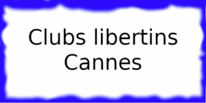 Clubs libertins à Cannes