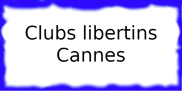 Clubs libertins à Cannes