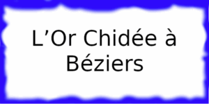 L’Or Chidée à Béziers L’Or Chidée à Béziers
