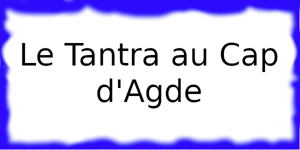 Le Tantra Cap d'Agde