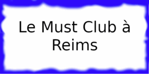 Le Must Club à Reims Le Must Club