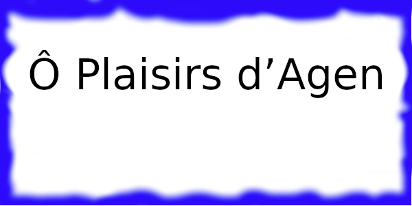 Ô Plaisirs d’Agen