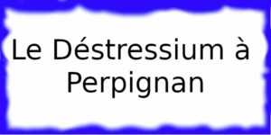 Le Déstressium à Perpignan Le Déstressium