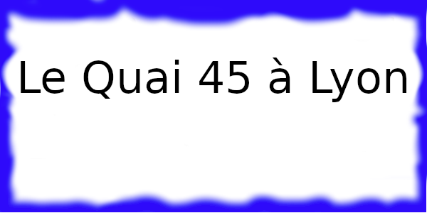 Le Quai 45