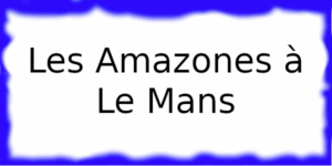 Les Amazones à Le Mans Les Amazones