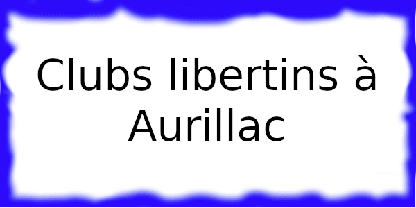 Clubs échangistes à Aurillac