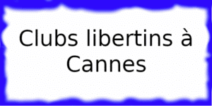 Clubs échangistes à Cannes.