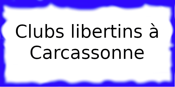 Clubs échangistes à Carcassonne