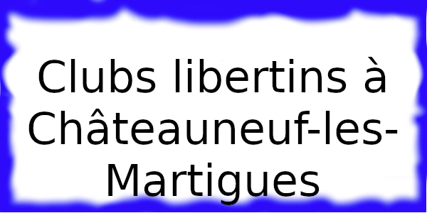 Clubs échangistes à Châteauneuf-les-Martigues