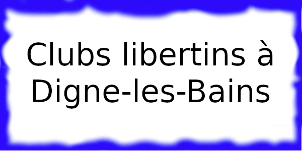 Clubs échangistes à Digne-les-Bains