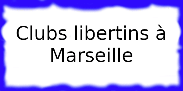 Clubs échangistes à Marseille
