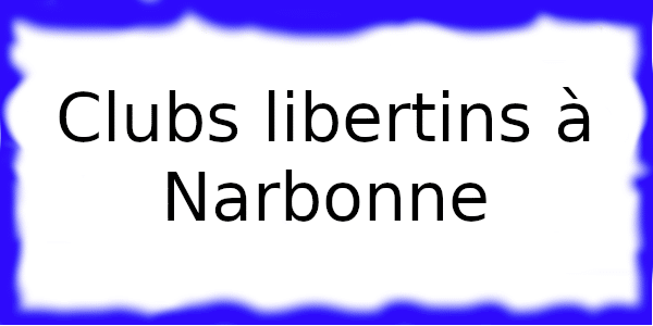 Clubs échangistes à Narbonne