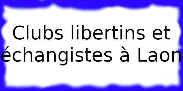 Clubs libertins à Laon