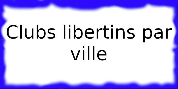 Clubs libertins par ville