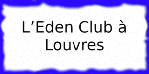 L’Eden Club à Louvres L’Eden Club