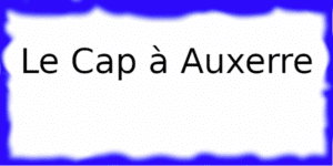 Le Cap à Auxerre Le Cap