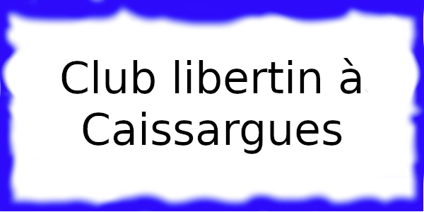 Club échangiste à Caissargues