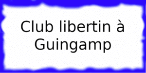 Club échangiste à Guingamp