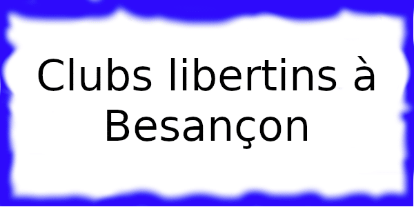 Clubs échangistes à Besançon
