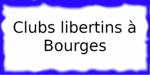 Clubs échangistes à Bourges
