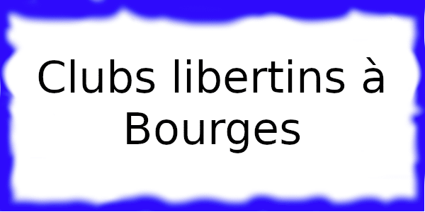 Clubs échangistes à Bourges