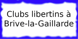 Clubs échangistes à Brive-la-Gaillarde