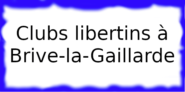 Clubs échangistes à Brive-la-Gaillarde