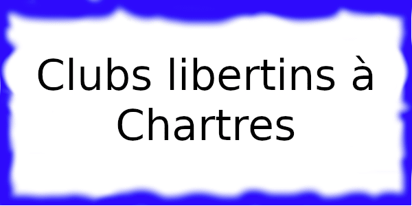 Clubs échangistes à Chartres
