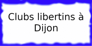 Clubs échangistes à Dijon