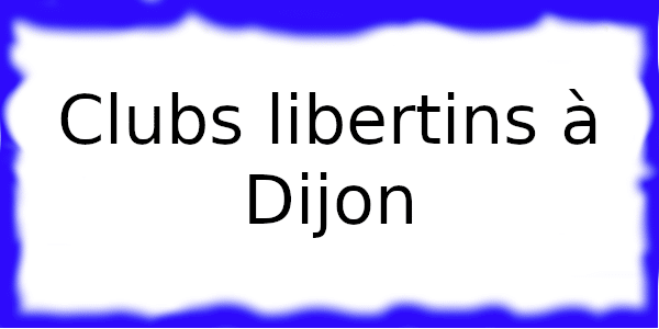 Clubs échangistes à Dijon