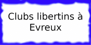 Clubs échangistes à Evreux