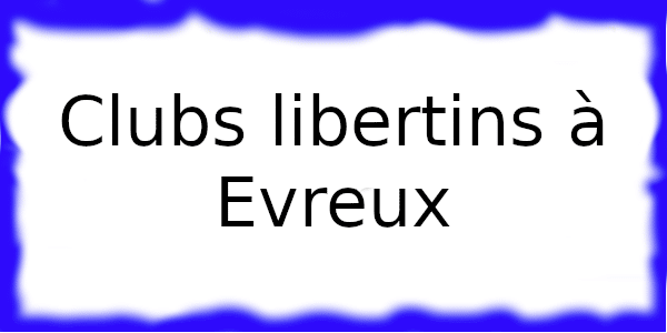Clubs échangistes à Evreux