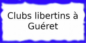 Clubs échangistes à Guéret