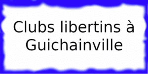 Clubs échangistes à Guichainville