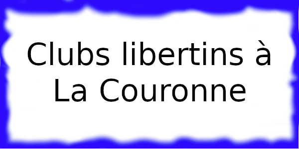 Clubs échangistes à La Couronne
