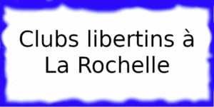 Clubs échangistes à
La Rochelle