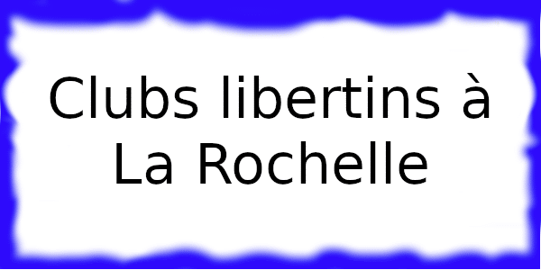 Clubs échangistes à La Rochelle