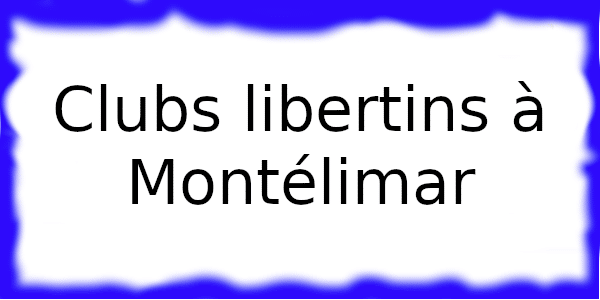 Clubs échangistes à Montélimar