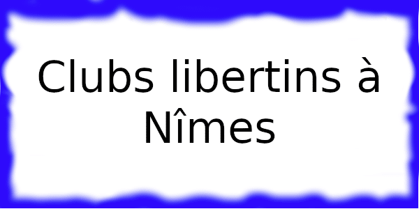 Clubs échangistes à Nîmes
