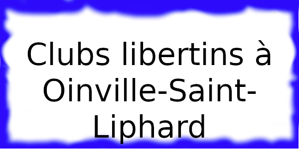 Clubs échangistes à Oinville-Saint-Liphard
