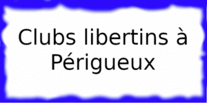 Clubs échangiste à Périgueux