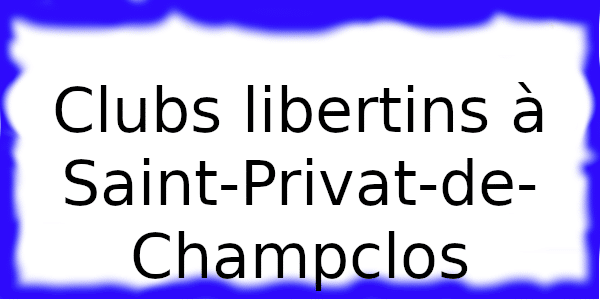 Clubs échangistes à Saint-Privat-de-Champclos