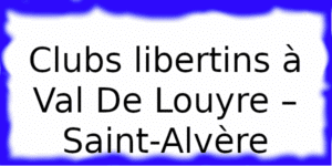 Clubs échangiste à Val De Louyre – Saint-Alvère