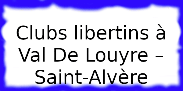 Clubs échangiste à Val De Louyre – Saint-Alvère