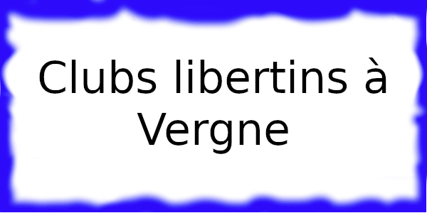 Clubs échangistes à Vergne