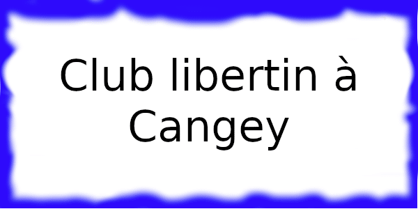 Club échangiste à Cangey