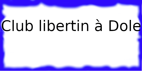 Club échangiste à Dole