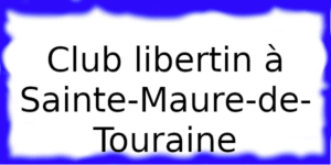 Club échangiste à Sainte-Maure-de-Touraine