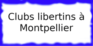 Clubs échangistes à Montpellier