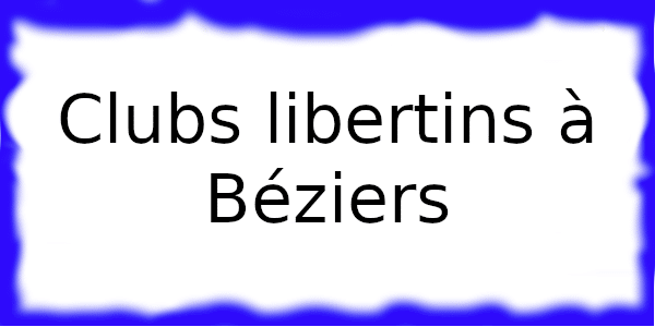 Clubs échangistes à Béziers